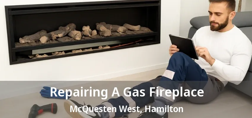 Repairing A Gas Fireplace McQuesten West, Hamilton - ON Repairing A Gas Fireplace McQuesten West, Hamilton - ON