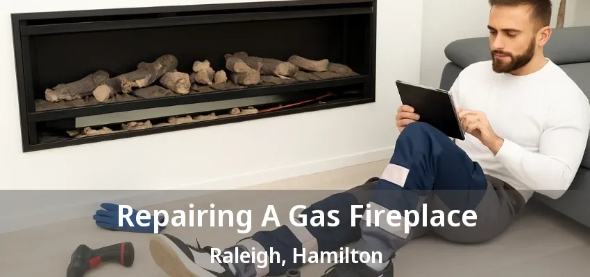 Repairing A Gas Fireplace Raleigh, Hamilton - ON Repairing A Gas Fireplace Raleigh, Hamilton - ON