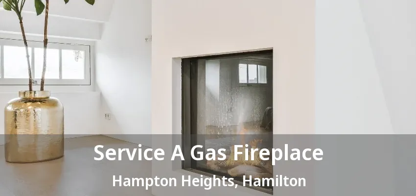Service A Gas Fireplace Hampton Heights, Hamilton - ON