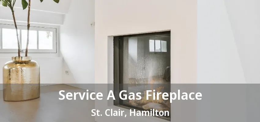 Service A Gas Fireplace St. Clair, Hamilton - ON