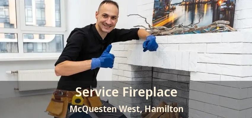 Service Fireplace McQuesten West, Hamilton - ON Service Fireplace McQuesten West, Hamilton - ON