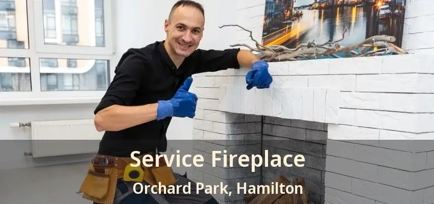 Service Fireplace Orchard Park, Hamilton - ON Service Fireplace Orchard Park, Hamilton - ON