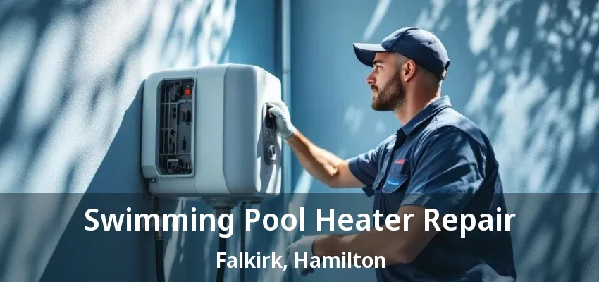Swimming Pool Heater Repair Falkirk, Hamilton - ON Swimming Pool Heater Repair Falkirk, Hamilton - ON