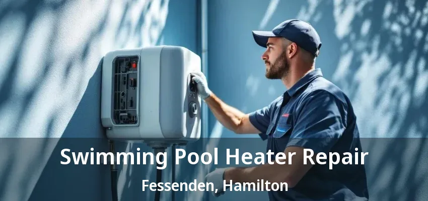 Swimming Pool Heater Repair Fessenden, Hamilton - ON Swimming Pool Heater Repair Fessenden, Hamilton - ON