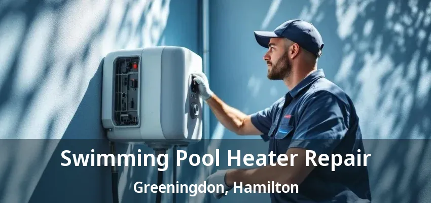 Swimming Pool Heater Repair Greeningdon, Hamilton - ON
