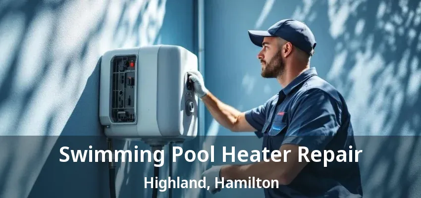 Swimming Pool Heater Repair Highland, Hamilton - ON