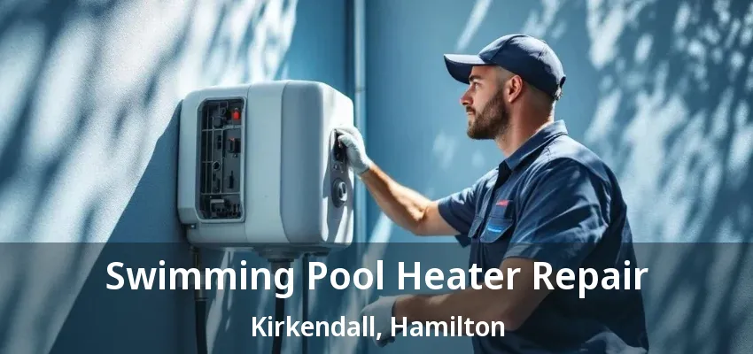 Swimming Pool Heater Repair Kirkendall, Hamilton - ON Swimming Pool Heater Repair Kirkendall, Hamilton - ON