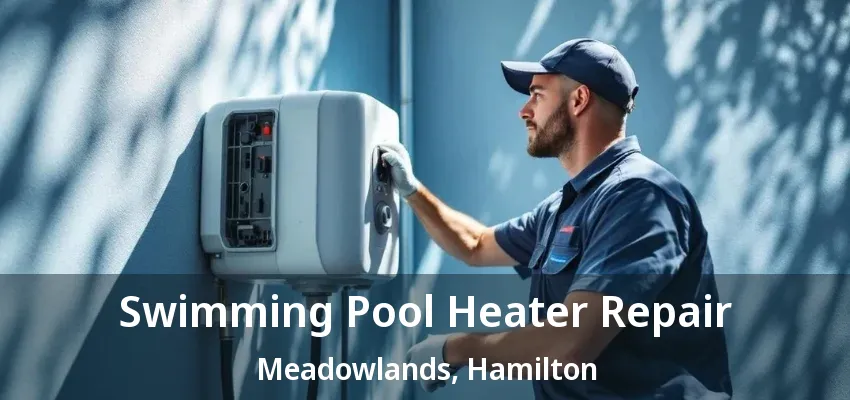 Swimming Pool Heater Repair Meadowlands, Hamilton - ON