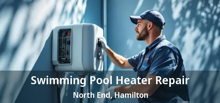 Swimming Pool Heater Repair North End, Hamilton - ON