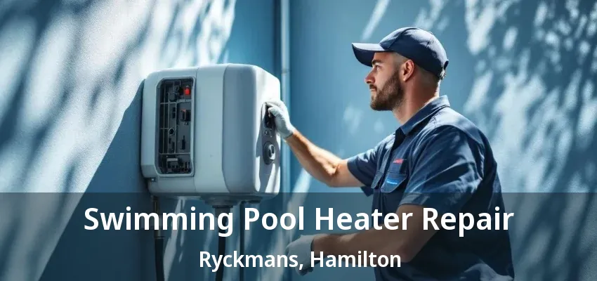 Swimming Pool Heater Repair Ryckmans, Hamilton - ON Swimming Pool Heater Repair Ryckmans, Hamilton - ON