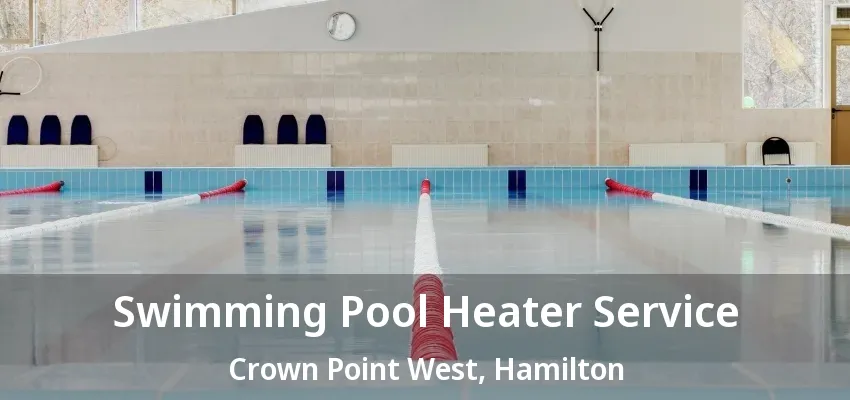 Swimming Pool Heater Service Crown Point West, Hamilton - ON