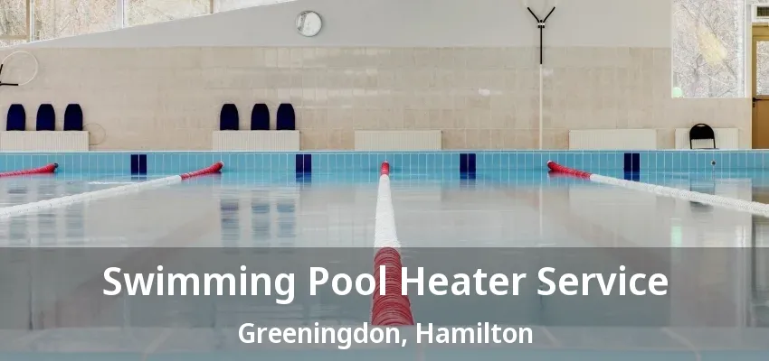 Swimming Pool Heater Service Greeningdon, Hamilton - ON Swimming Pool Heater Service Greeningdon, Hamilton - ON