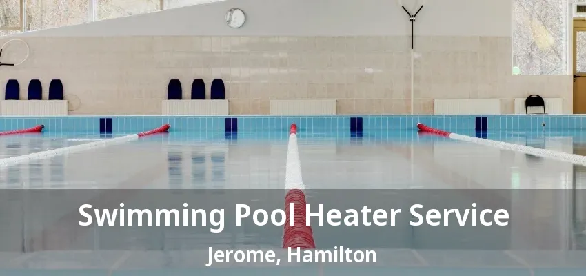 Swimming Pool Heater Service Jerome, Hamilton - ON