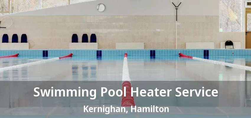 Swimming Pool Heater Service Kernighan, Hamilton - ON Swimming Pool Heater Service Kernighan, Hamilton - ON