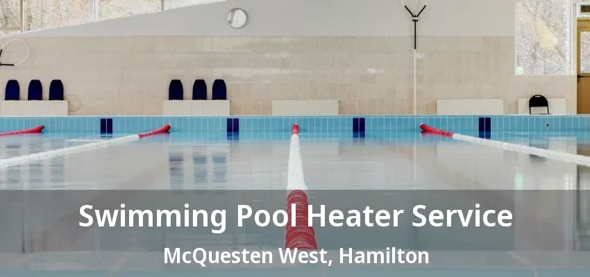 Swimming Pool Heater Service McQuesten West, Hamilton - ON Swimming Pool Heater Service McQuesten West, Hamilton - ON