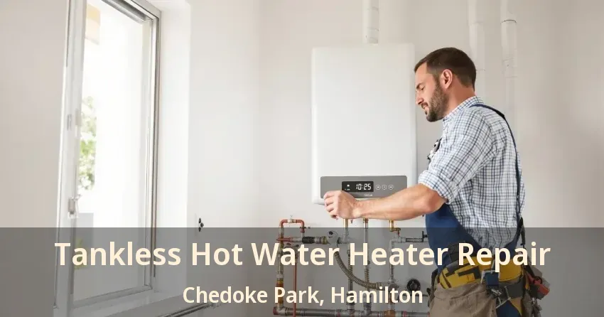 Tankless Hot Water Heater Repair Chedoke Park, Hamilton - ON Tankless Hot Water Heater Repair Chedoke Park, Hamilton - ON