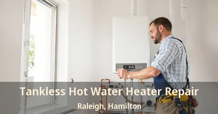Tankless Hot Water Heater Repair Raleigh, Hamilton - ON