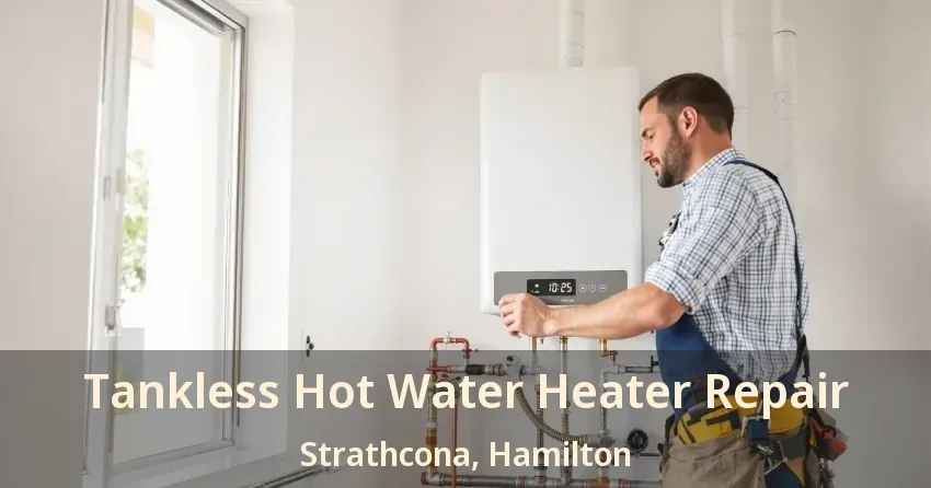 Tankless Hot Water Heater Repair Strathcona, Hamilton - ON Tankless Hot Water Heater Repair Strathcona, Hamilton - ON