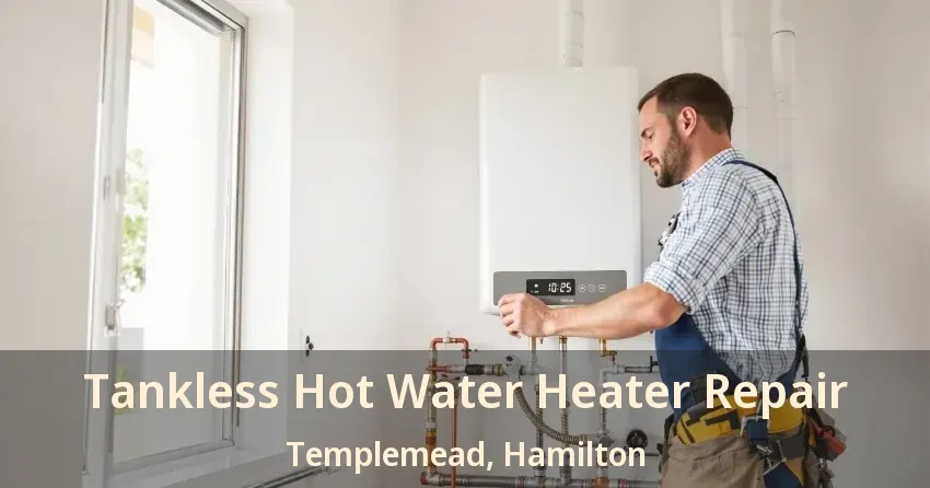 Tankless Hot Water Heater Repair Templemead, Hamilton - ON Tankless Hot Water Heater Repair Templemead, Hamilton - ON