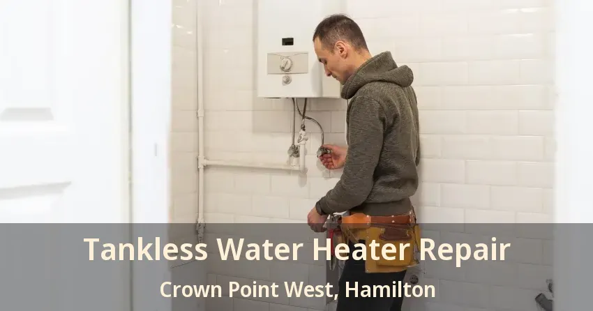 Tankless Water Heater Repair Crown Point West, Hamilton - ON Tankless Water Heater Repair Crown Point West, Hamilton - ON
