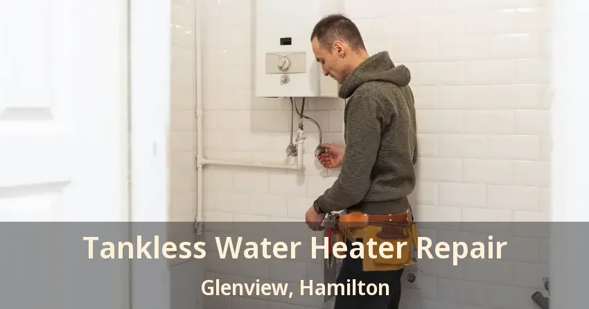 Tankless Water Heater Repair Glenview, Hamilton - ON Tankless Water Heater Repair Glenview, Hamilton - ON