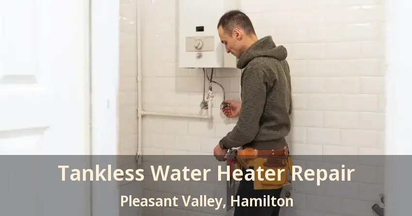 Tankless Water Heater Repair Pleasant Valley, Hamilton - ON Tankless Water Heater Repair Pleasant Valley, Hamilton - ON