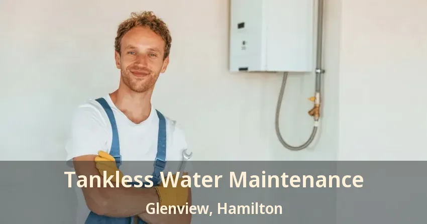Tankless Water Maintenance Glenview, Hamilton - ON Tankless Water Maintenance Glenview, Hamilton - ON