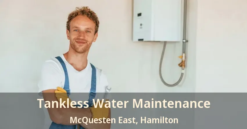 Tankless Water Maintenance McQuesten East, Hamilton - ON Tankless Water Maintenance McQuesten East, Hamilton - ON