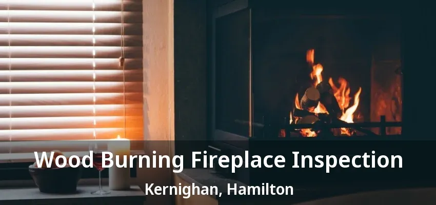 Wood Burning Fireplace Inspection Kernighan, Hamilton - ON Wood Burning Fireplace Inspection Kernighan, Hamilton - ON