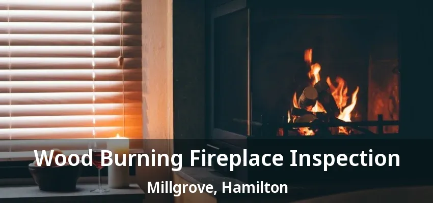 Wood Burning Fireplace Inspection Millgrove, Hamilton - ON Wood Burning Fireplace Inspection Millgrove, Hamilton - ON